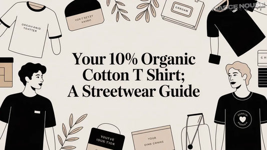 Your 100 Organic Cotton T Shirt: A Streetwear Guide Masce House