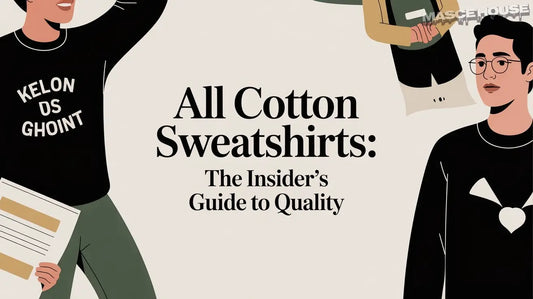 All Cotton Sweatshirts: The Insider's Guide to Quality Masce House