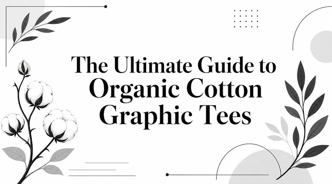 The Ultimate Guide to Organic Cotton Graphic Tees Masce House