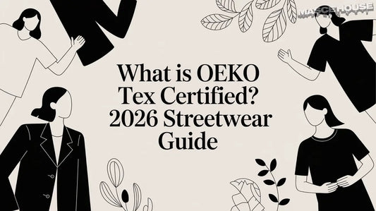 What Is OEKO TEX Certified? 2026 Streetwear Guide Masce House